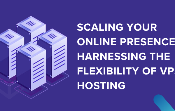 Scaling Your Online Presence with VPS Hosting Flexibility