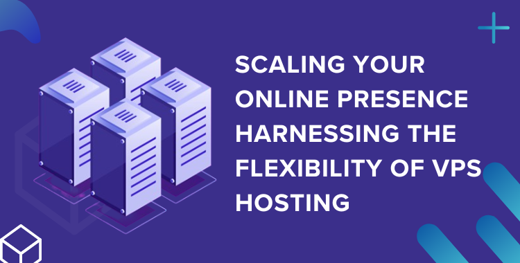 Scaling Your Online Presence with VPS Hosting Flexibility