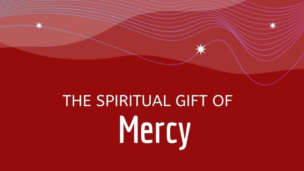 The Spiritual Gift of Mercy: God's Heart for the Hurting