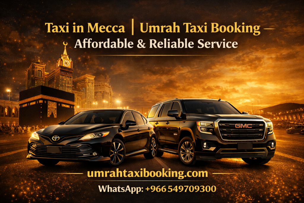 Taxi in Mecca | Umrah Taxi Booking – Affordable & Reliable Service
