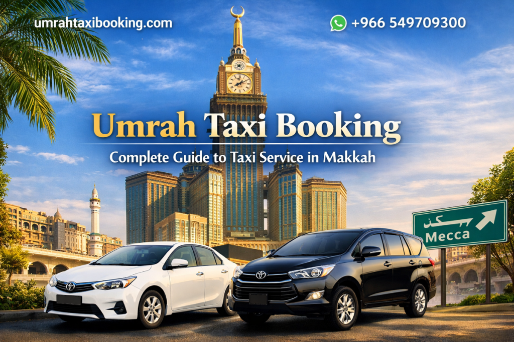 Umrah Taxi Booking – Complete Guide to Taxi Service in Makkah Taxi Service in Makkah